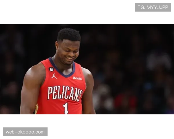 伤病更新:鹈鹕队宣布锡安·威廉姆森腿筋轻微拉伤,预计缺席两周 伤病更新:鹈鹕队宣布锡安·威廉姆森腿筋轻微拉伤,预计缺席两周